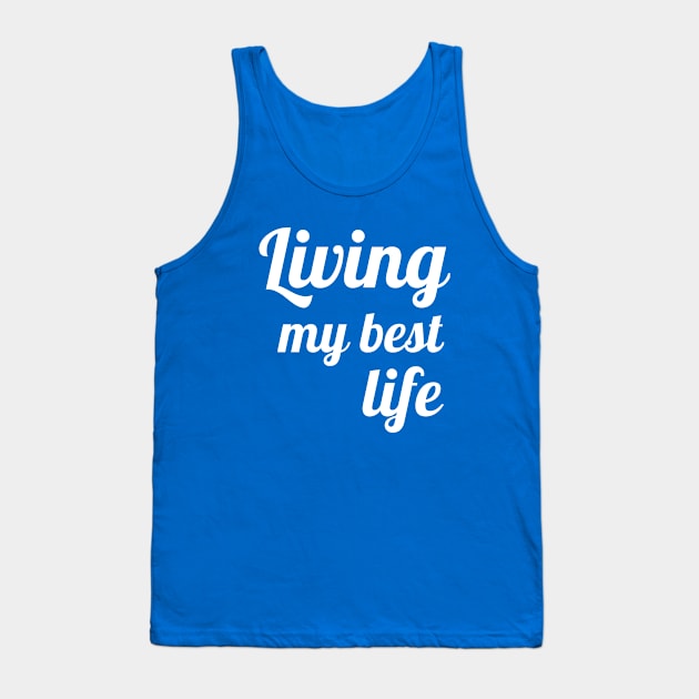 Living My Best Life Funny Good Vibes Positive Clothing Tank Top by PowderShot